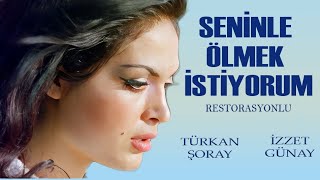 Seninle Ölmek İstiyorum Türk Filmi  FULL HD  Türkan Şoray  İzzet Günay [upl. by Ruscio]