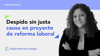 Propuesta de la reforma laboral frente al despido sin justa causa [upl. by Asante]