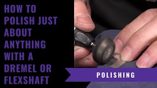 How To Polish Anything With A Dremel or Flex Shaft [upl. by Phail490]