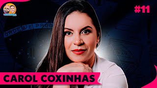 CAROL COXINHAS  TUGUIZUCA PODCAST  EP 11 [upl. by Lemrahc348]