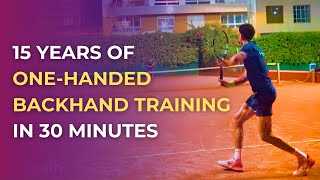 15 Years Of OneHanded Backhand Training In 30 Minutes [upl. by Sigmund]