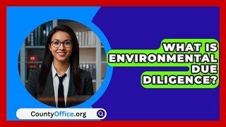 What Is Environmental Due Diligence  CountyOfficeorg [upl. by Morgenthaler]