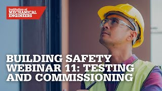 Building Safety Webinar 11 Testing and Commissioning [upl. by Nipsirc]