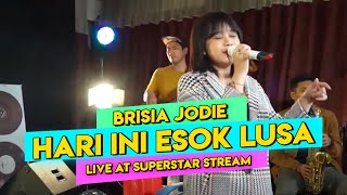 BRISIA JODIE  HARI INI ESOK LUSA Live at Superstar Stream [upl. by Mylo]