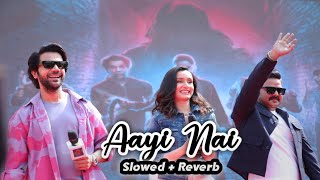 Aayi Nai SlowedReverb [upl. by Eberta]