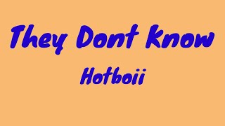 Hotboii  They Dont Know Lyrics [upl. by Haleelahk162]