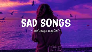 Sad Songs ♫ Sad songs playlist for broken hearts  Depressing Songs 2024 That Will Make You Cry [upl. by Olds]