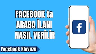 Facebook ta Araba İlanı Nasıl Verilir 2024  Facebook ta Araba İlanı Vermek [upl. by Hortensa]