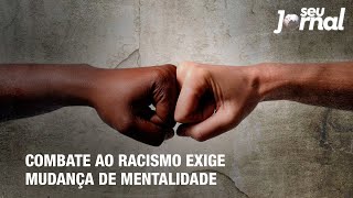 Combate ao racismo exige mudança de mentalidade [upl. by Eaned]