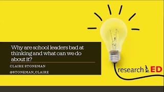 researchED Home Claire Stoneman Why are school leaders bad at thinking and what can we do about it [upl. by Acissaj]