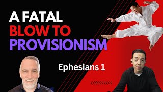 Fatal Blow to Provisionism Ephesians 1 [upl. by Selma]