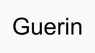 How to pronounce Guerin [upl. by Dikmen]