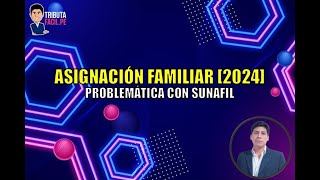 ASIGNACIÓN FAMILIAR 2024  PROBLEMATICA CON SUNAFIL  TRIBUTAFACIL [upl. by Eziechiele]