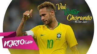 Neymar Jr  Vai Voltar Chorando MC Don Juan [upl. by Norwood]