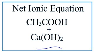 How to Write the Net Ionic Equation for CaOH2  CH3COOH  CaCH3COO2  H2O [upl. by Akalam]