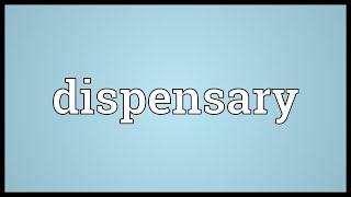 Dispensary Meaning [upl. by Abihsot]