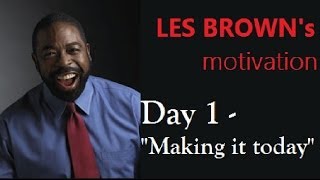 2021 Day 1  LES BROWN  Making it today [upl. by Broadbent]