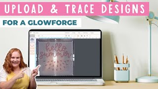 How to Upload and Trace Designs on a Glowforge [upl. by Mariana]