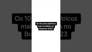 Os 10 carros elétricos mais vendidos no Brasil em 2023 [upl. by Eisnyl540]