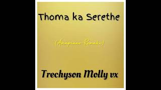 Thoma ka Serethe Amapiano Remake by Trechyson Molly vx [upl. by Isnan]