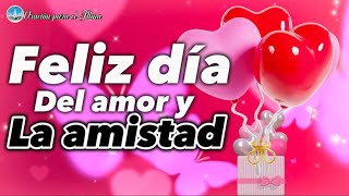 Feliz día del amor y la amistad Un hermoso mensaje para ti San Valentín [upl. by Radley]