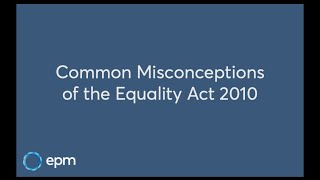 Common Misconceptions of the Equality Act 2010 [upl. by Amsirhc]