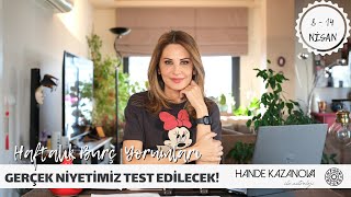 GERÇEK NİYETİMİZ TEST EDİLECEK  8  14 Nisan Haftalık Burç Yorumları Hande Kazanova ile Astroloji [upl. by Brnaba]