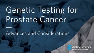 Genetic Testing for Prostate Cancer Advances and Considerations  Webinar  Ambry Genetics [upl. by Fredenburg]