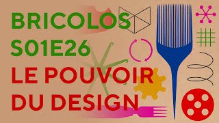 BRICOLOS S01E26  Le Pouvoir du Design  Le design estil un outil politique et idéologique [upl. by Greabe]