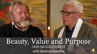 Beauty Value amp Purpose  Iain McGilchrist with Maitreyabandhu [upl. by Nesahc]