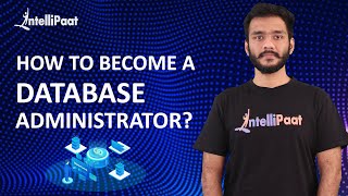 How to Become a Database Administrator  Database Administrator Skills  Intellipaat [upl. by Ylrebmyk248]