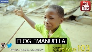 FLOG EMANUELLA Mark Angel Comedy Episode 103 [upl. by Leopoldine]