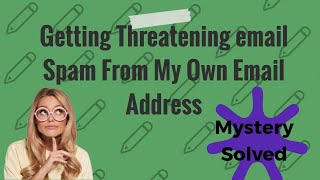 Solved Getting Threatening Spam Email From My Own Email Address [upl. by Holcomb501]