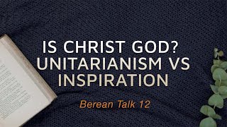 Is Christ God  Trinitarianism and Unitarianism vs Inspiration [upl. by Arabrab]