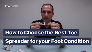 How to Choose the Right Toe Spreaders for your Foot Condition [upl. by Ahsien540]