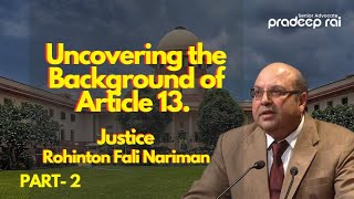 part 2 Art 13 States MAKING laws  Doctrine of Basic Structure  Justice Rohinton Nariman [upl. by Thunell589]