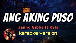 ANG AKING PUSO  JANNO GIBBS FT KYLA karaoke version [upl. by Kaiulani]