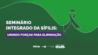 SEMINÁRIO INTEGRADO DA SÍFILIS UNINDO FORÇAS PARA ELIMINAÇÃO [upl. by Sigfried]