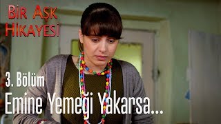 Emine yemeği yakarsa  Bir Aşk Hikayesi 3 Bölüm [upl. by Elyssa]