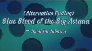 Blue Blood of the Big Astana  Alternative Ending [upl. by Allehs]