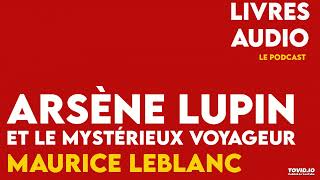 Livre Audio  Arsène Lupin et le mystérieux voyageur  Maurice Leblanc [upl. by Kartis]