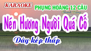 KARAOKE PHỤNG HOÀNG 12 CÂU  NÉN HƯƠNG NGƯỜI QUÁ CỐ  Tg Thành Trung  Dây kép thấp [upl. by Lowrie]