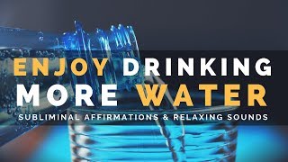 ENJOY DRINKING WATER  Subliminal Affirmations to Crave Water Every Day [upl. by Orren]