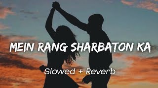 Mein Rang Sharbaton Ka Slowed Reverb  Atif Aslam  Bollywood Lofi  Lofi Song [upl. by Yrocal]