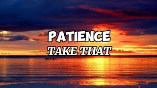 PATIENCE  TAKE THAT Lyrics [upl. by Bertilla]