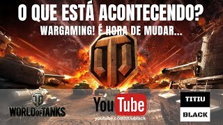 WOT  O QUE ESTÁ ACONTECENDO WG é hora de mudar PTBR quotWorld of Tanksquot [upl. by Lorinda]