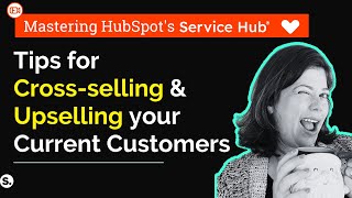 Cross Sell and Upsell Tips for CX teams  Mastering HubSpot Service Hub Series Ep 1 [upl. by Atniuq]