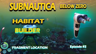 HABITAT Builder Fragments Location Subnautica BELOW ZERO [upl. by Immas]