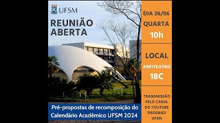 Reunião Aberta de Prépropostas de recomposição do Calendário Acadêmico UFSM 2024 [upl. by Sivie55]