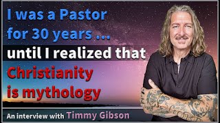 I was a Pastor for 30 years  until I realized that Christianity is mythology  Timmy Gibson [upl. by Boycie]